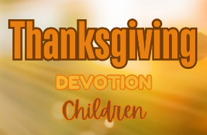 Thanksgiving Devotional (Children)